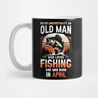 Never Underestimate An Old Man Who Loves Fishing And Was Born In April Mug